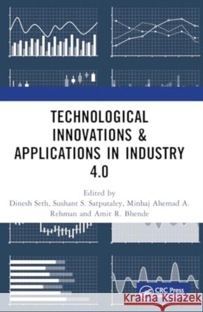 Technological Innovations & Applications in Industry 4.0 Dinesh Seth Sushant S Minhaj Ahemad A 9781032937847 CRC Press