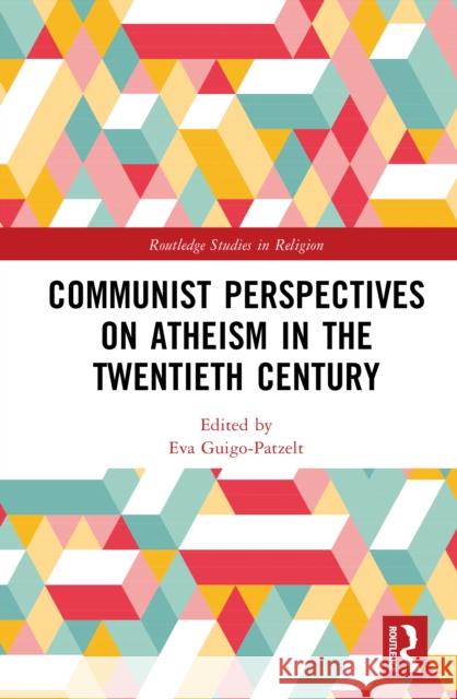 Communist Perspectives on Atheism in the Twentieth Century Eva Guigo-Patzelt 9781032938530