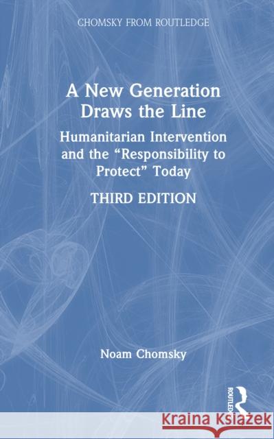 A New Generation Draws the Line: Kosovo, East Timor, and the Responsibility to Protect Today Noam Chomsky 9781032939988