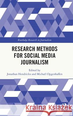 Research Methods for Social Media Journalism Jonathan Hendrickx Micha?l Opgenhaffen 9781032940632 Routledge