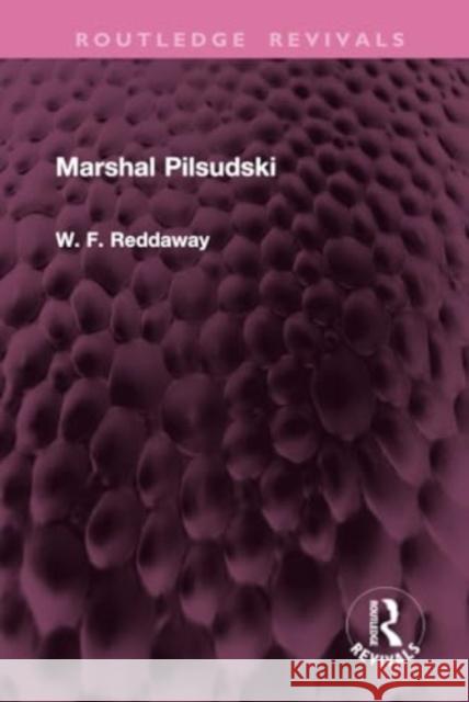 Marshal Pilsudski W. F. Reddaway 9781032941127