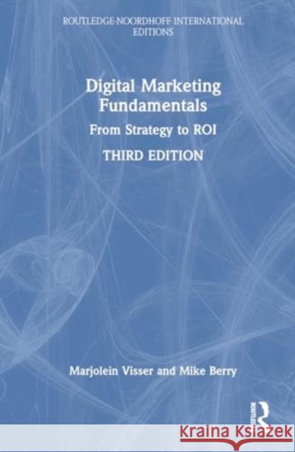 Digital Marketing Fundamentals: From Strategy to Roi Marjolein Visser Mike Berry 9781032941325