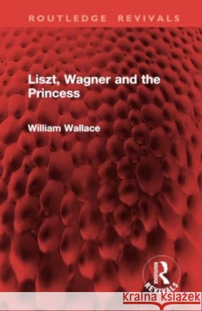 Liszt, Wagner and the Princess William Wallace 9781032942094