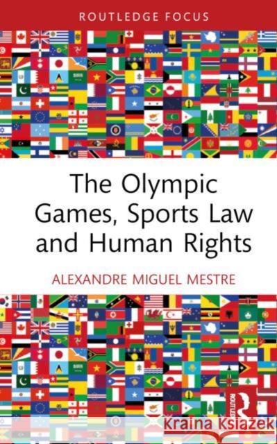 The Olympic Games, Sports Law and Human Rights Alexandre Miguel Mestre 9781032942575 Taylor & Francis Ltd