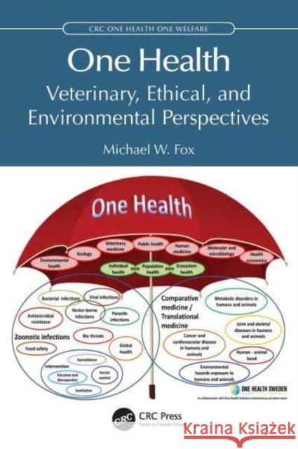 One Health: Veterinary, Ethical, and Environmental Perspectives Michael W. (Fox’s Pen Inc (President)) Fox 9781032942599 Taylor & Francis Ltd