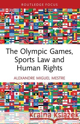 The Olympic Games, Sports Law and Human Rights Alexandre Miguel Mestre 9781032942612 Taylor & Francis Ltd