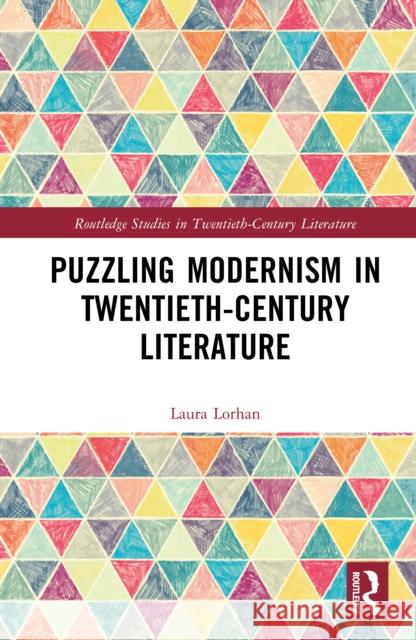 Puzzling Modernism in Twentieth-Century Literature Laura Lorhan 9781032942834 Routledge