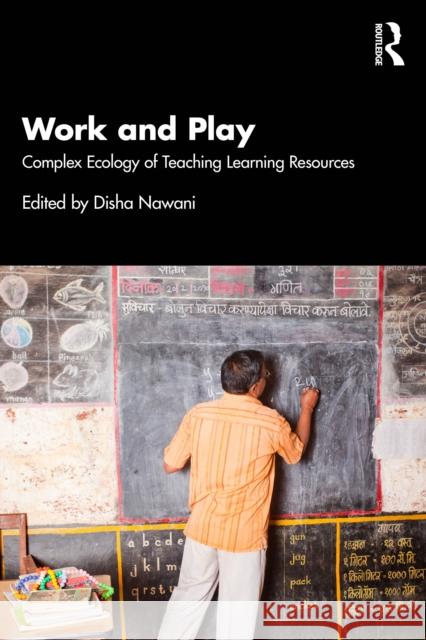 Work and Play: Complex Ecology of Teaching Learning Resources Disha Nawani 9781032942889 Routledge India
