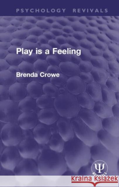 Play is a Feeling Brenda Crowe 9781032943558 Taylor & Francis Ltd