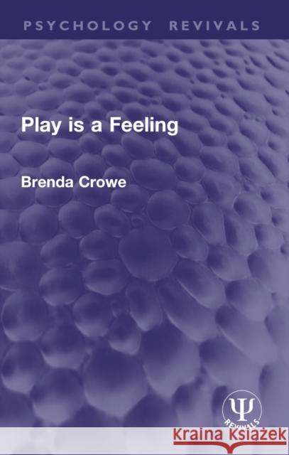 Play Is a Feeling Brenda Crowe 9781032943565 Routledge
