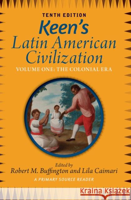 Keen's Latin American Civilization, Volume 1: A Primary Source Reader, Volume One: The Colonial Era Robert M. Buffington 9781032943800 Routledge