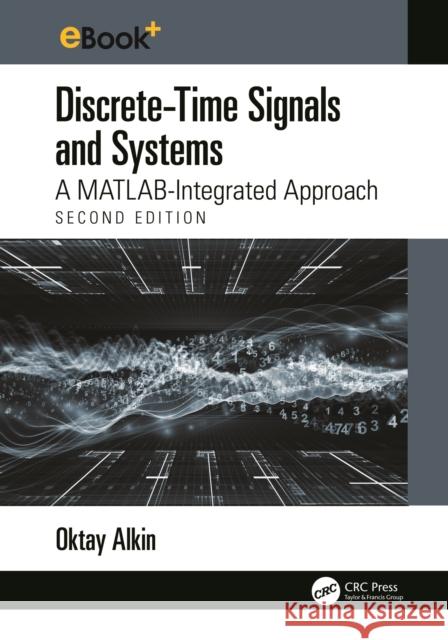 Discrete-Time Signals and Systems: A MATLAB Integrated Approach Oktay (Southern Illinois University Edwardsville, USA) Alkin 9781032943909 Taylor & Francis Ltd
