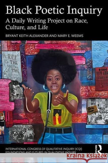 Black Poetic Inquiry: A Daily Writing Project on Race, Culture, and Life Bryant Keith Alexander Mary E. Weems 9781032944937 Routledge