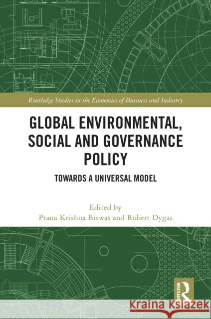 Global Environmental, Social and Governance Policy: Towards a Universal Model Prana Krishna Biswas Robert Dygas 9781032945415 Routledge