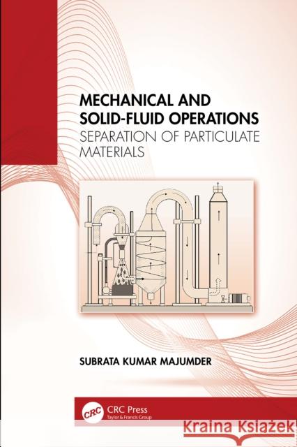 Mechanical and Solid-Fluid Operations: Separation of Particulate Materials Subrata Kumar Majumder 9781032945484