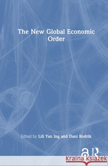 The New Global Economic Order Lili Yan Ing Dani Rodrik 9781032945569 Routledge