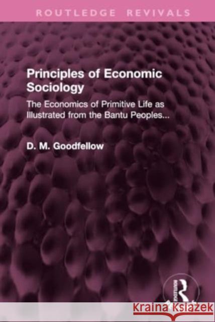 Principles of Economic Sociology D. M. Goodfellow 9781032945835 Taylor & Francis Ltd