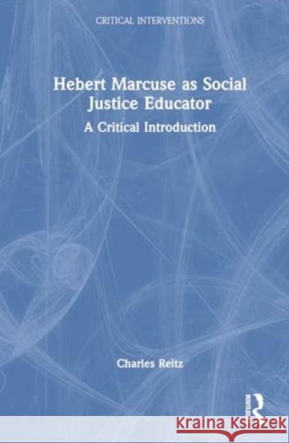 Hebert Marcuse as Social Justice Educator Charles Reitz 9781032945941 Taylor & Francis Ltd