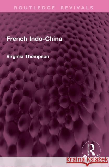 French Indo-China Virginia Thompson 9781032946733 Routledge