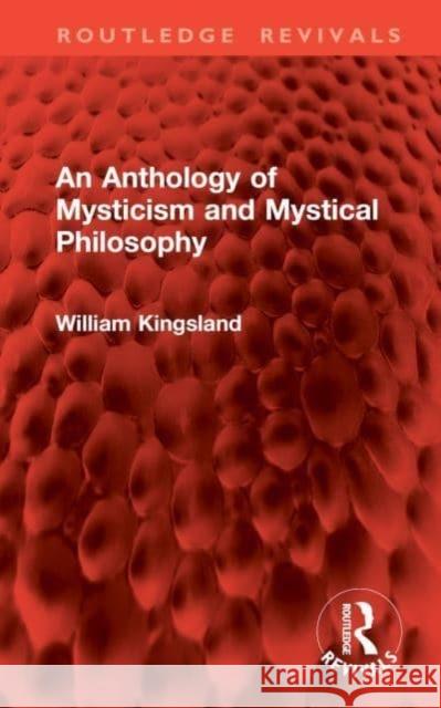 An Anthology of Mysticism and Mystical Philosophy William Kingsland 9781032947044