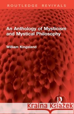 An Anthology of Mysticism and Mystical Philosophy William Kingsland 9781032947105