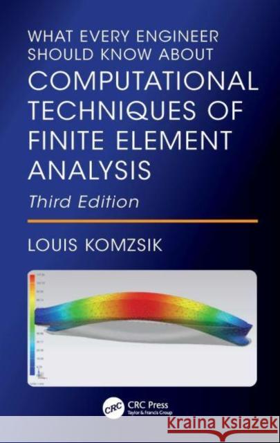 What Every Engineer Should Know about Computational Techniques of Finite Element Analysis Louis Komzsik 9781032948379 CRC Press