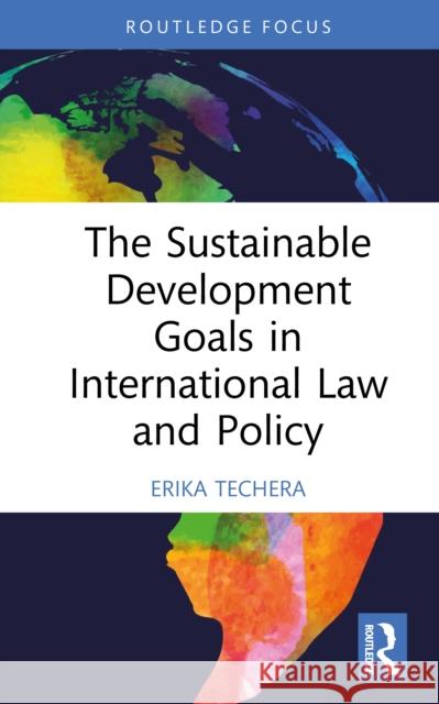 The Sustainable Development Goals in International Law and Policy Erika (The University of Western Australia) Techera 9781032949130 Routledge