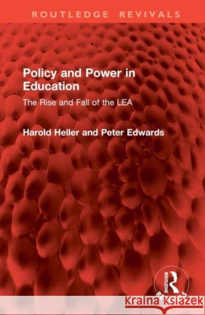 Policy and Power in Education: The Rise and Fall of the Lea Harold Heller Peter Edwards 9781032949680 Routledge