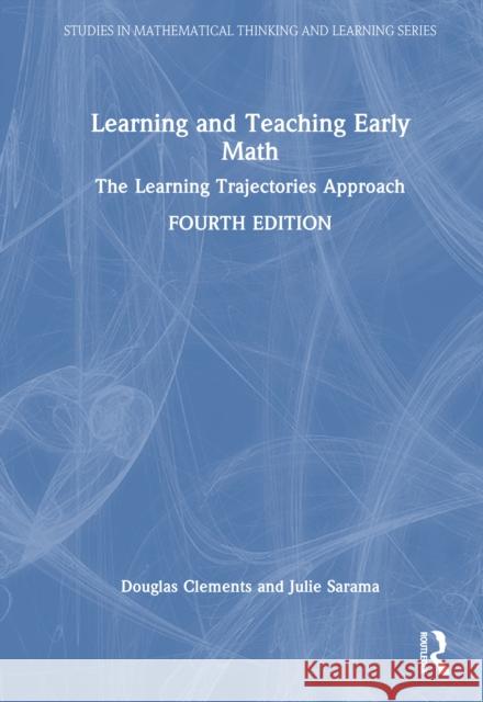 Learning and Teaching Early Math: The Learning Trajectories Approach Douglas H. Clements Julie Sarama 9781032949765