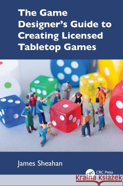 The Game Designer’s Guide to Creating Licensed Tabletop Games James Sheahan 9781032949772 CRC Press