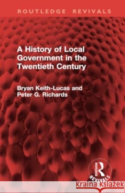 A History of Local Government in the Twentieth Century Bryan Keith-Lucas Peter G. Richards 9781032950006