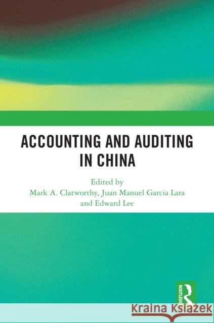 Accounting and Auditing in China Mark A. Clatworthy Juan Manuel Garc? Edward Lee 9781032950020 Routledge