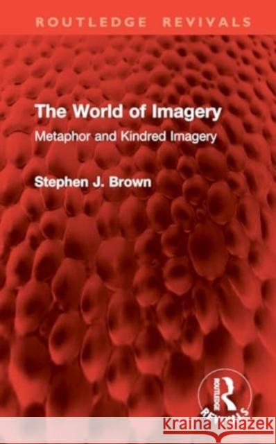 The World of Imagery Stephen J. Brown 9781032950990 Taylor & Francis Ltd