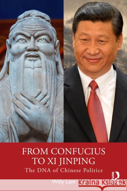 From Confucius to XI Jinping: The DNA of Chinese Politics Willy Lam 9781032951362 Routledge