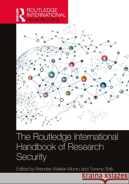 The Routledge International Handbook of Research Security Brendan Walker-Munro                     Tommy Shih 9781032951591 Routledge
