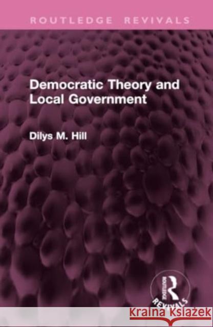 Democratic Theory and Local Government Dilys M. Hill 9781032951768 Routledge