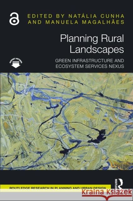 Planning Rural Landscapes: Green Infrastructure and Ecosystem Services Nexus Nat?lia Cunha Manuela Magalh?es 9781032951829 Routledge