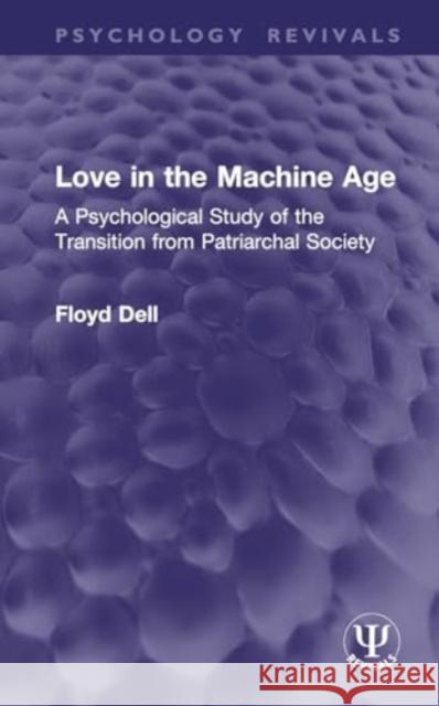 Love in the Machine Age Floyd Dell 9781032951911 Taylor & Francis Ltd