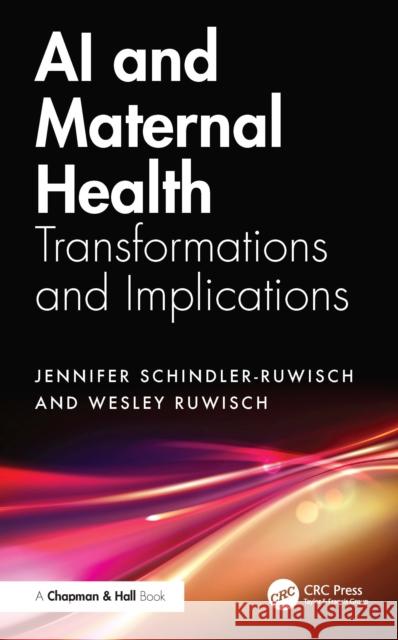 AI and Maternal Health: Transformations and Implications Wesley Ruwisch 9781032952154 CRC Press