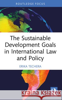 The Sustainable Development Goals in International Law and Policy Erika (The University of Western Australia) Techera 9781032952628 Taylor & Francis Ltd