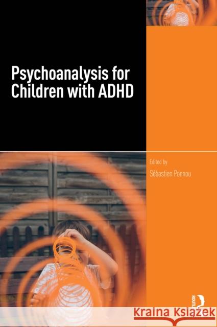 Psychoanalysis for Children with ADHD S?bastien Ponnou 9781032953496 Routledge