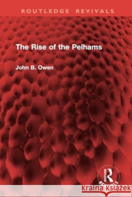 The Rise of the Pelhams John B. Owen 9781032953946 Routledge