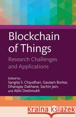 Blockchain of Things: Research Challenges and Applications Sangita S. Chaudhari Gautam Borkar Dhanajay Dakhane 9781032954080 CRC Press