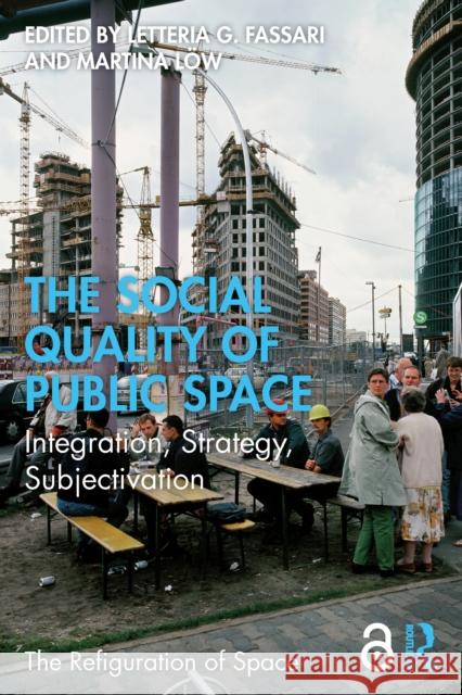 The Social Quality of Public Space: Integration, Strategy, Subjectivation Letteria G. Fassari Martina L?w 9781032954264 Routledge