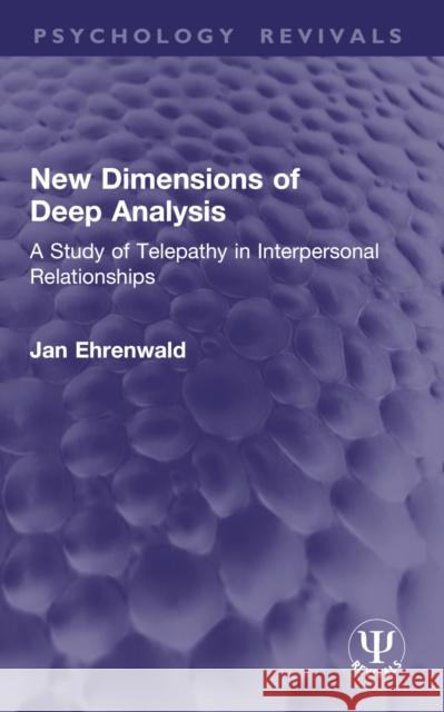 New Dimensions of Deep Analysis: A Study of Telepathy in Interpersonal Relationships Jan Ehrenwald 9781032954578 Routledge