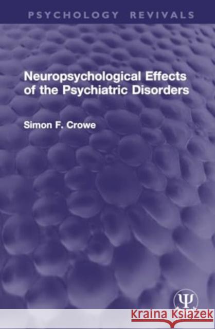 Neuropsychological Effects of the Psychiatric Disorders Simon F. Crowe 9781032954653