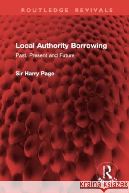 Local Authority Borrowing: Past, Present and Future Sir Harry Page 9781032954790 Routledge