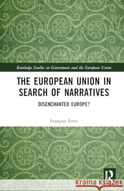 The European Union in Search of Narratives: Disenchanted Europe? Fran?ois Foret 9781032954875 Taylor & Francis Ltd