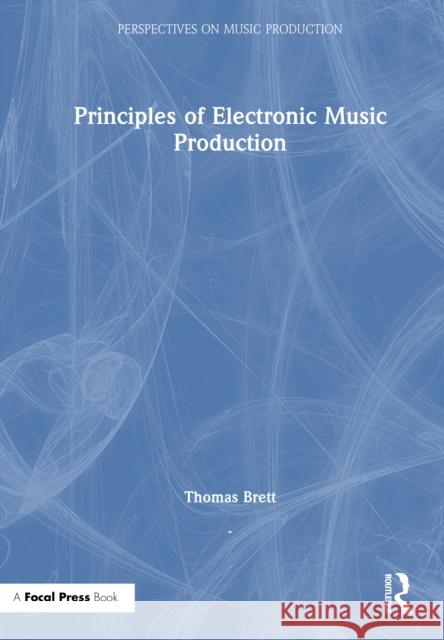 Principles of Electronic Music Production Thomas Brett 9781032954912