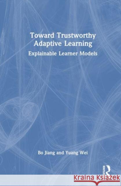 Toward Trustworthy Adaptive Learning Yuang (East China Normal University, China) Wei 9781032954943 Taylor & Francis Ltd